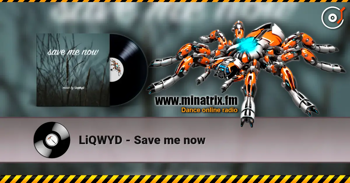 LiQWYD - Save me now жоғары сапада онлайн тыңдау | Minatrix.FM