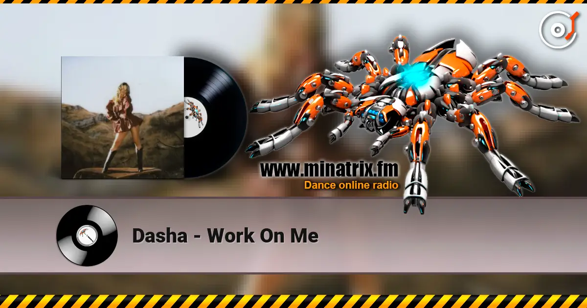 Dasha - Work On Me жоғары сапада онлайн тыңдау | Minatrix.FM