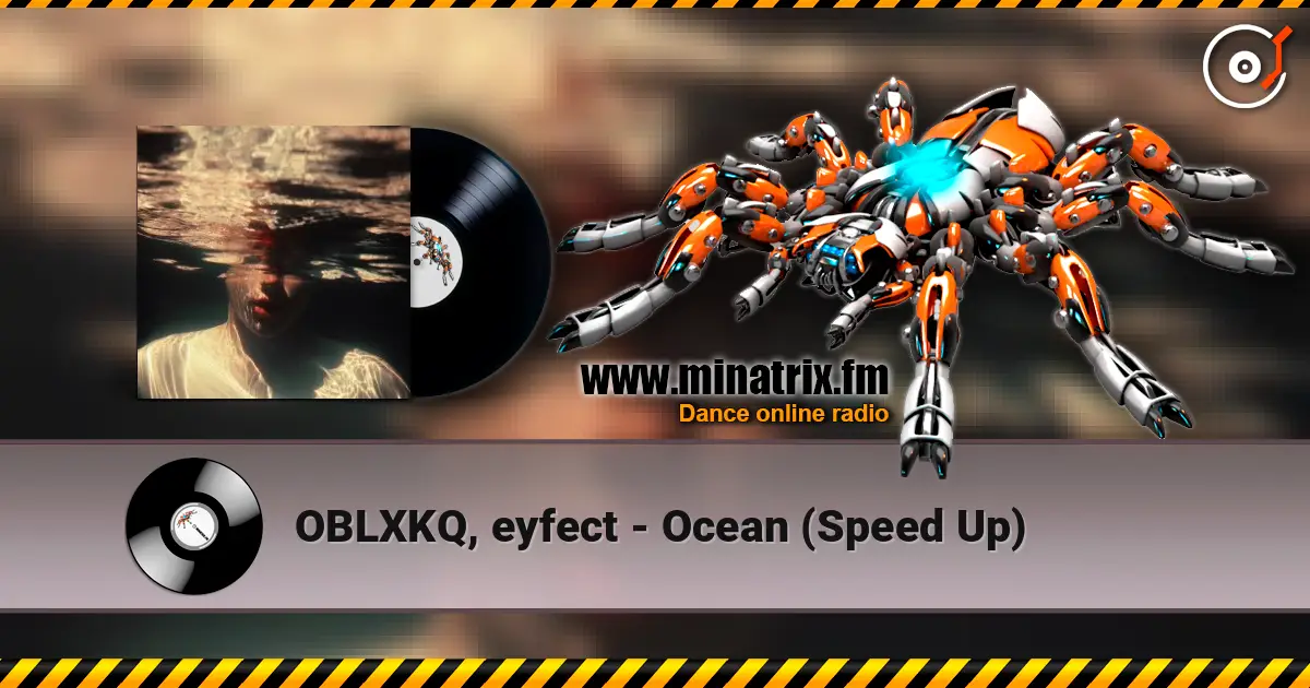 OBLXKQ, eyfect - Ocean (Speed Up) жоғары сапада онлайн тыңдау | Minatrix.FM