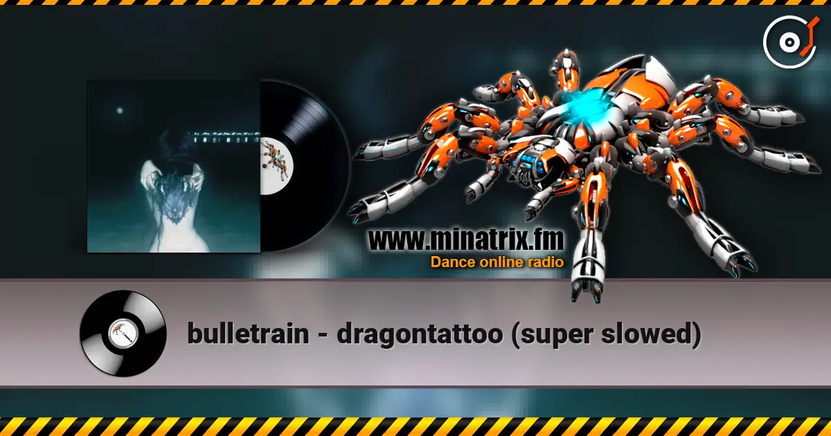 bulletrain - dragontattoo (super slowed) жоғары сапада онлайн тыңдау | Minatrix.FM