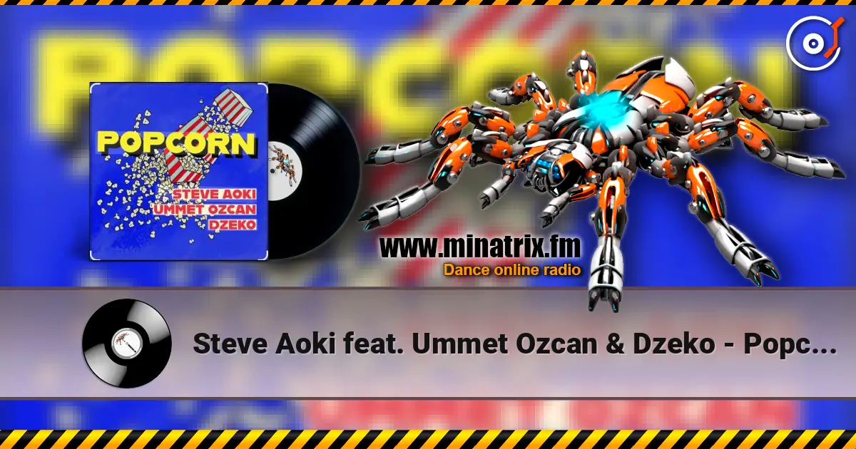 Steve Aoki feat. Ummet Ozcan & Dzeko - Popcorn жоғары сапада онлайн тыңдау | Minatrix.FM