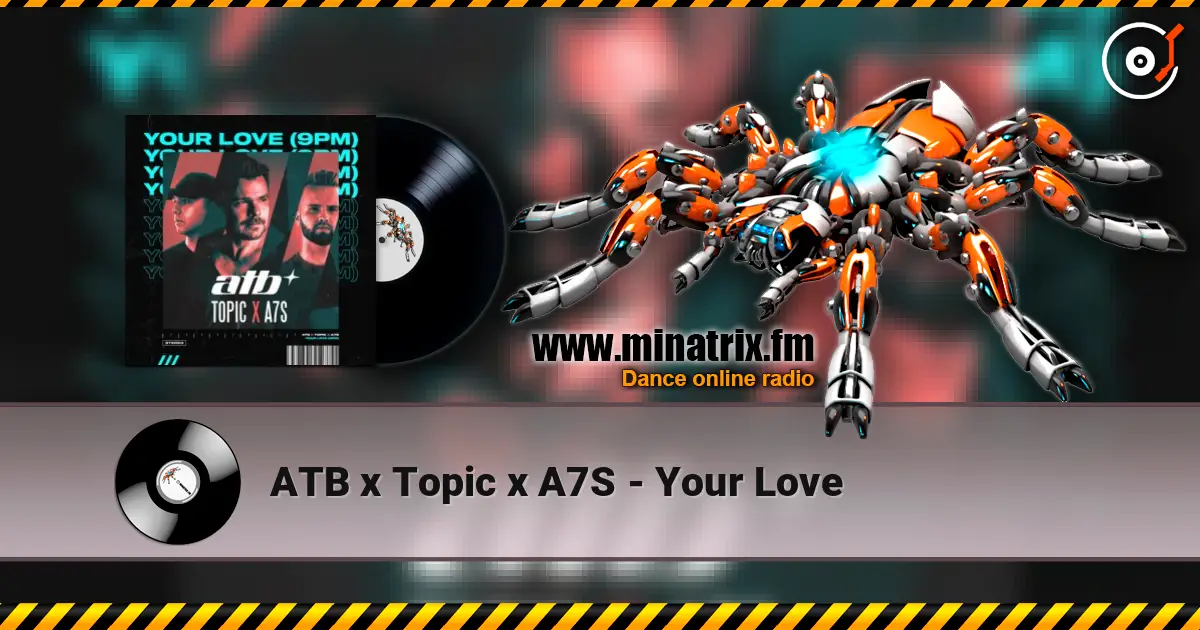ATB x Topic x A7S - Your Love жоғары сапада онлайн тыңдау | Minatrix.FM