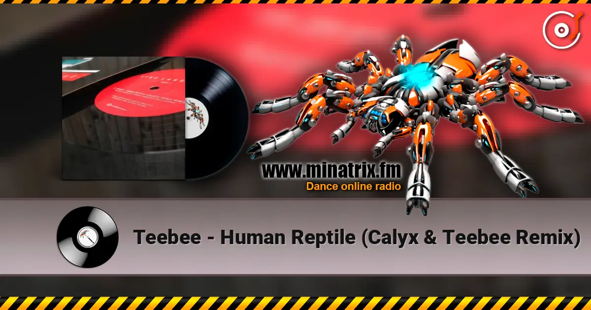 Teebee - Human Reptile (Calyx & Teebee Remix) 高品质在线收听 | Minatrix.FM