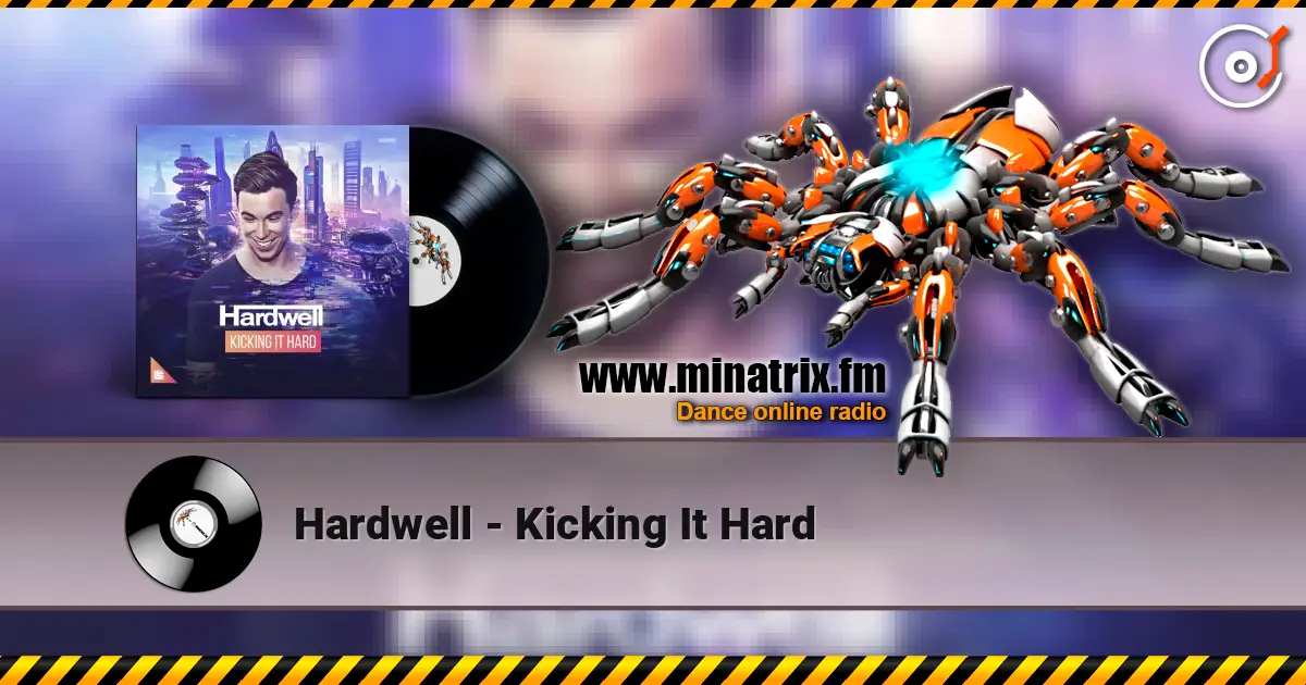 Hardwell - Kicking It Hard жоғары сапада онлайн тыңдау | Minatrix.FM