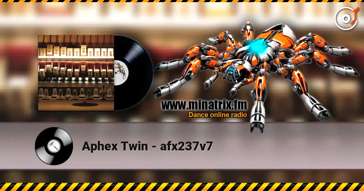 Aphex Twin - afx237v7 жоғары сапада онлайн тыңдау | Minatrix.FM