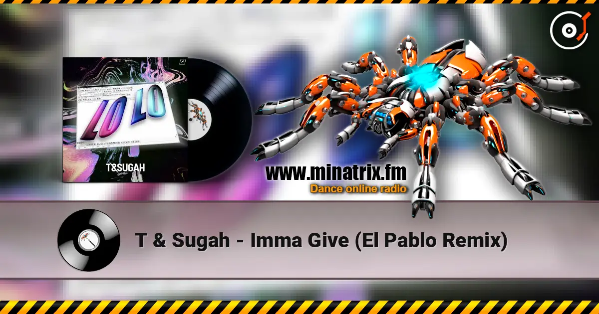 T & Sugah - Imma Give (El Pablo Remix) 高品质在线收听 | Minatrix.FM