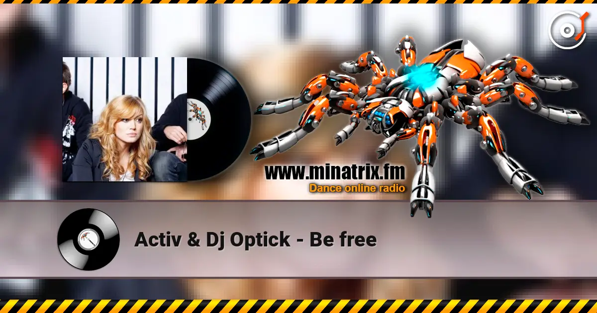 Activ & Dj Optick - Be free escuchar online en alta calidad | Minatrix.FM