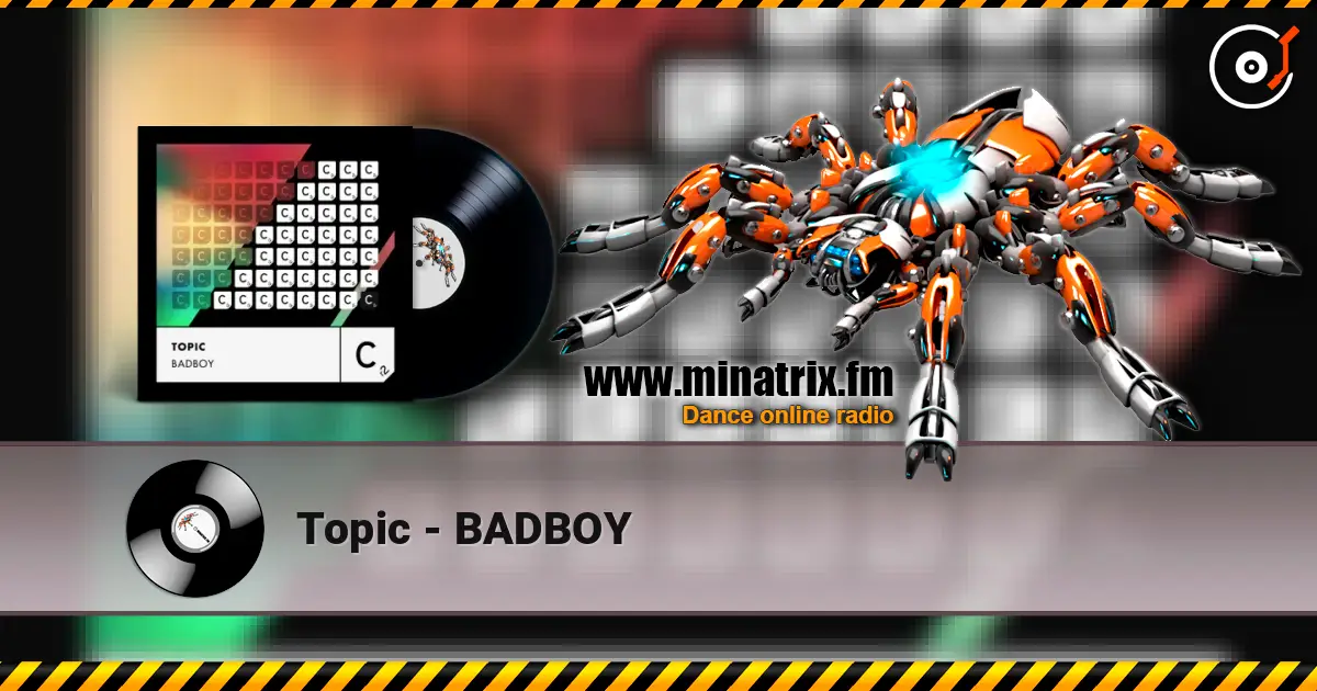 Topic - BADBOY жоғары сапада онлайн тыңдау | Minatrix.FM