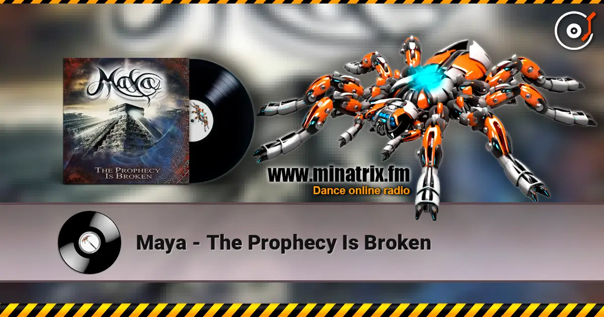 Maya - The Prophecy Is Broken жоғары сапада онлайн тыңдау | Minatrix.FM