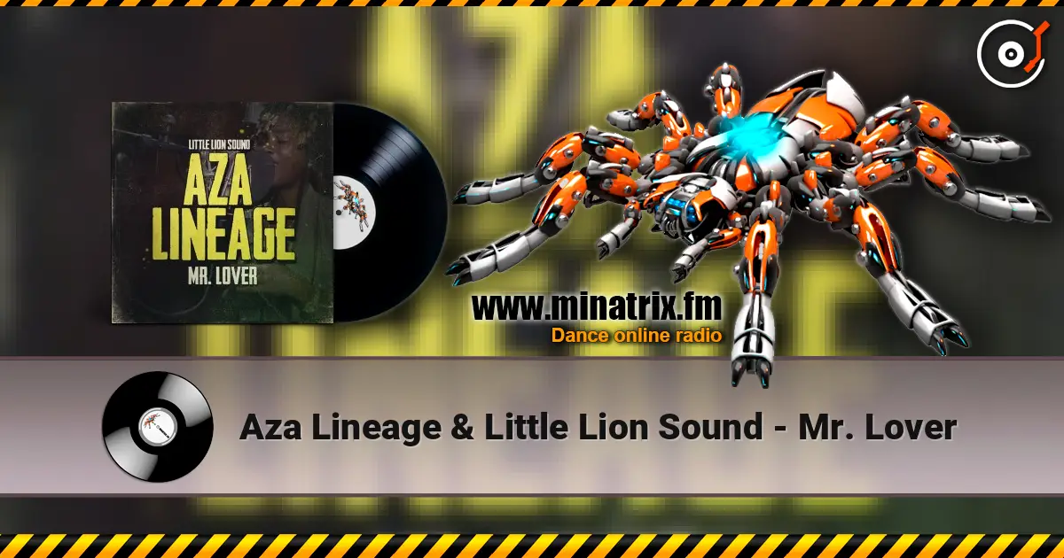 Aza Lineage & Little Lion Sound - Mr. Lover escuchar online en alta calidad | Minatrix.FM