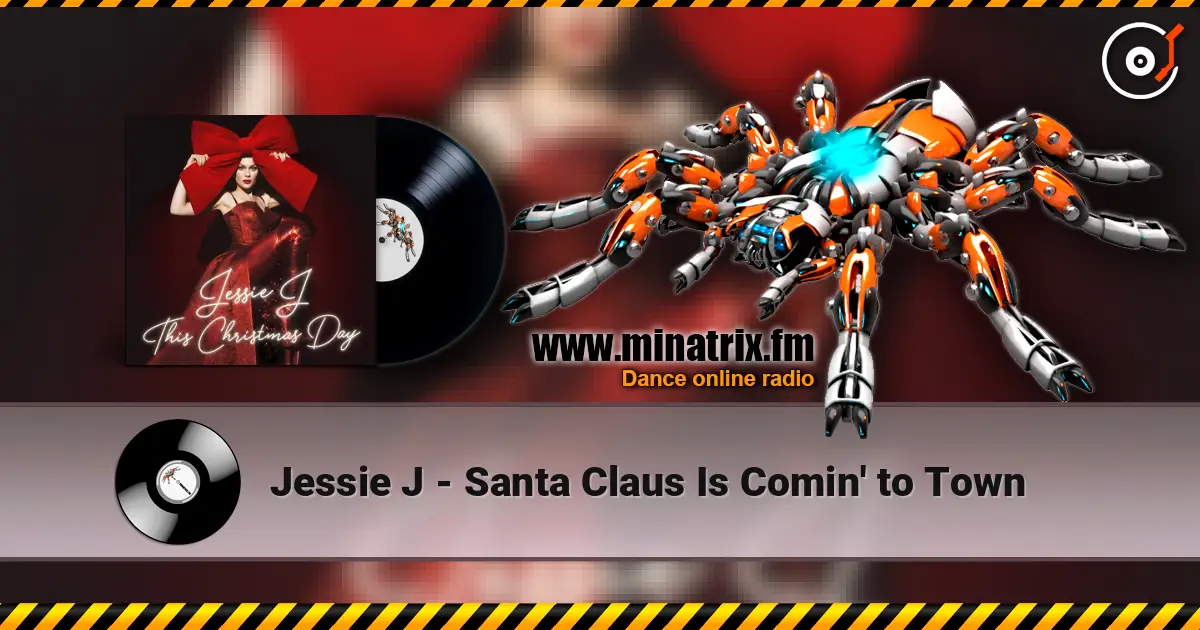 Jessie J - Santa Claus Is Comin' to Town жоғары сапада онлайн тыңдау | Minatrix.FM