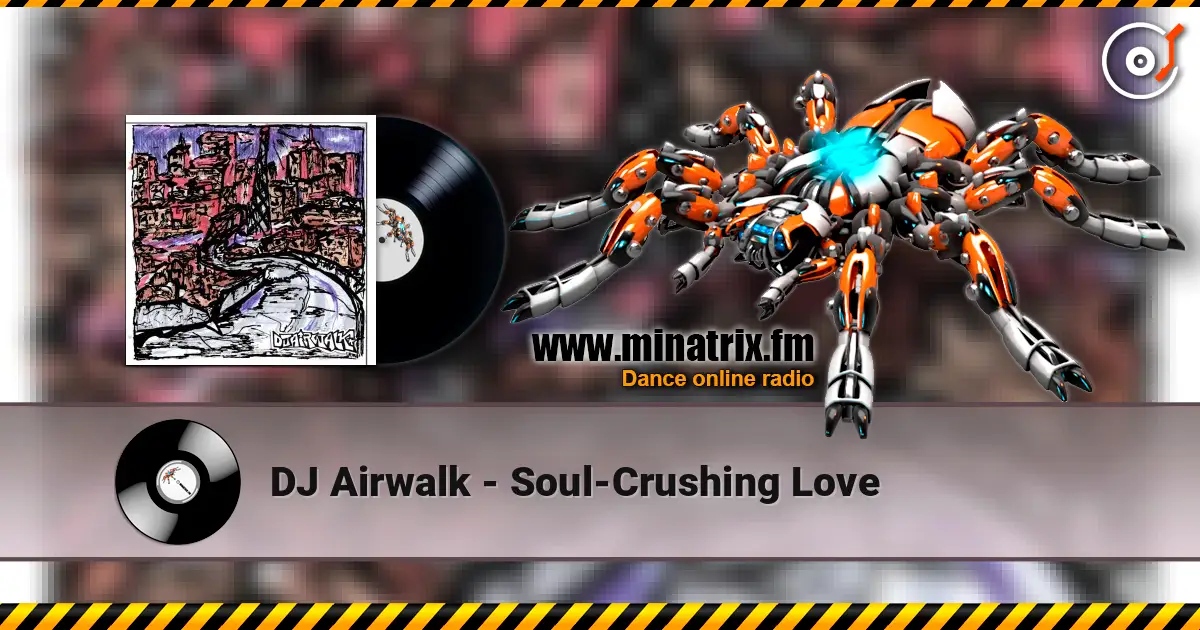DJ Airwalk - Soul-Crushing Love 高品质在线收听 | Minatrix.FM