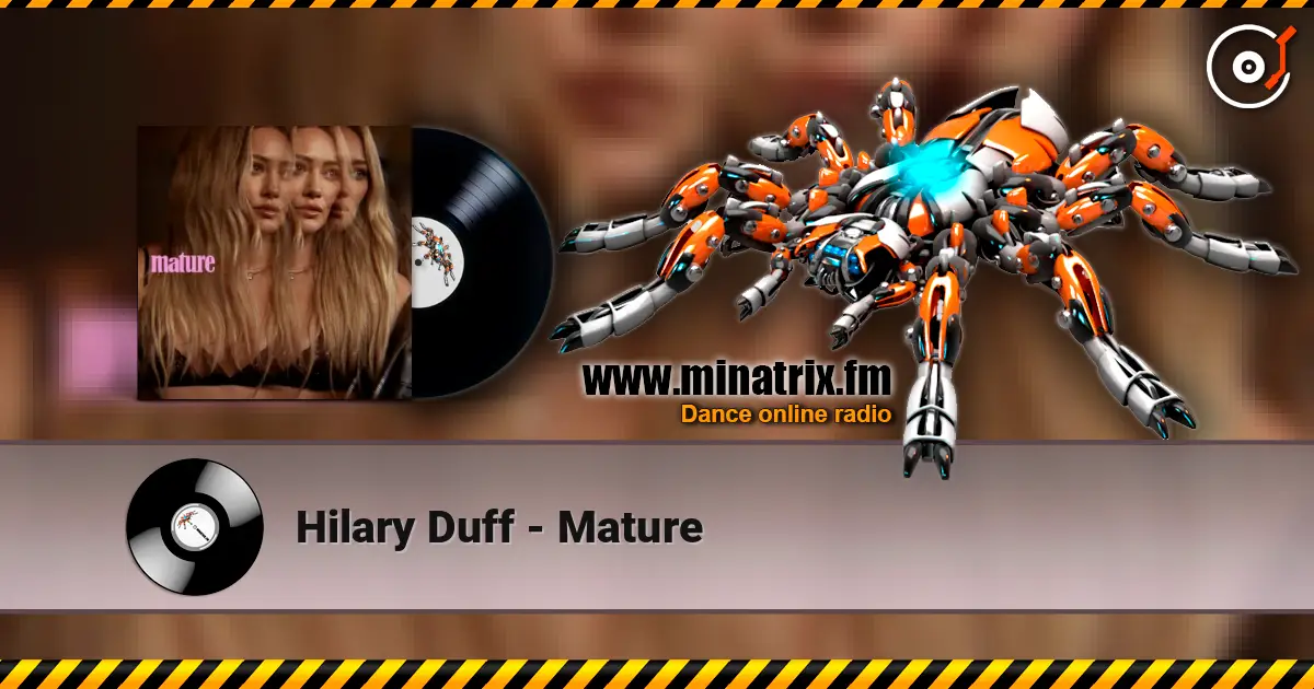 Hilary Duff - Mature жоғары сапада онлайн тыңдау | Minatrix.FM