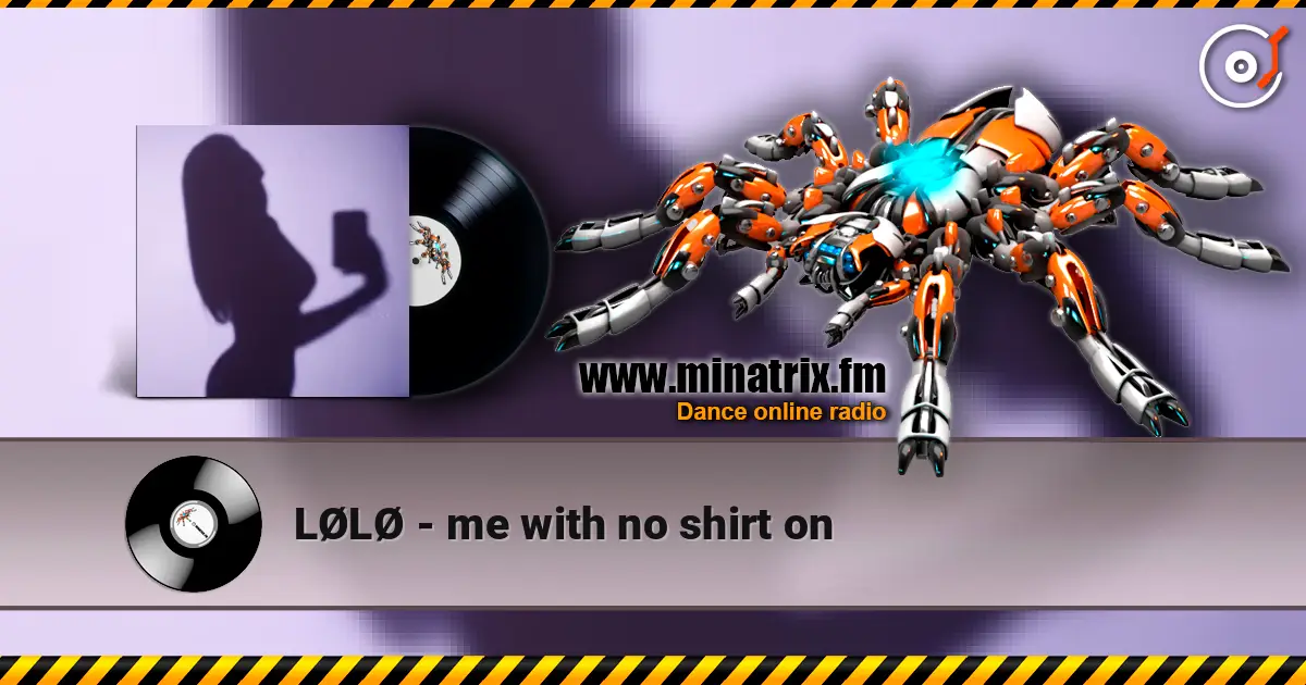 LØLØ - me with no shirt on жоғары сапада онлайн тыңдау | Minatrix.FM