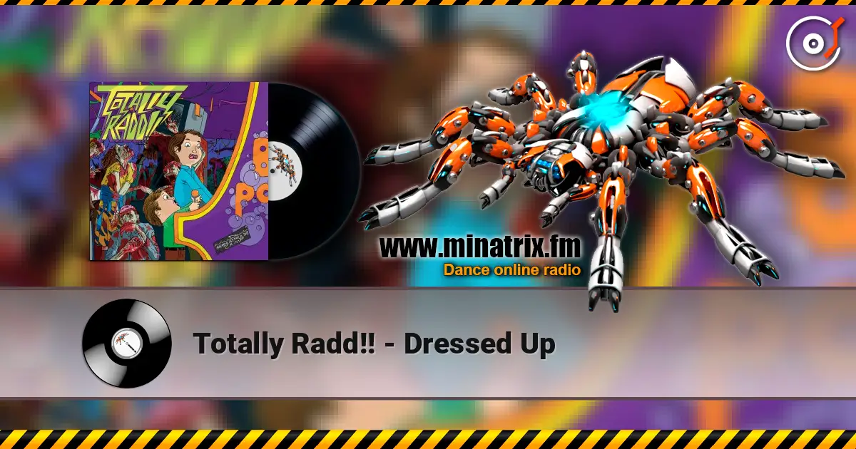 Totally Radd!! - Dressed Up жоғары сапада онлайн тыңдау | Minatrix.FM