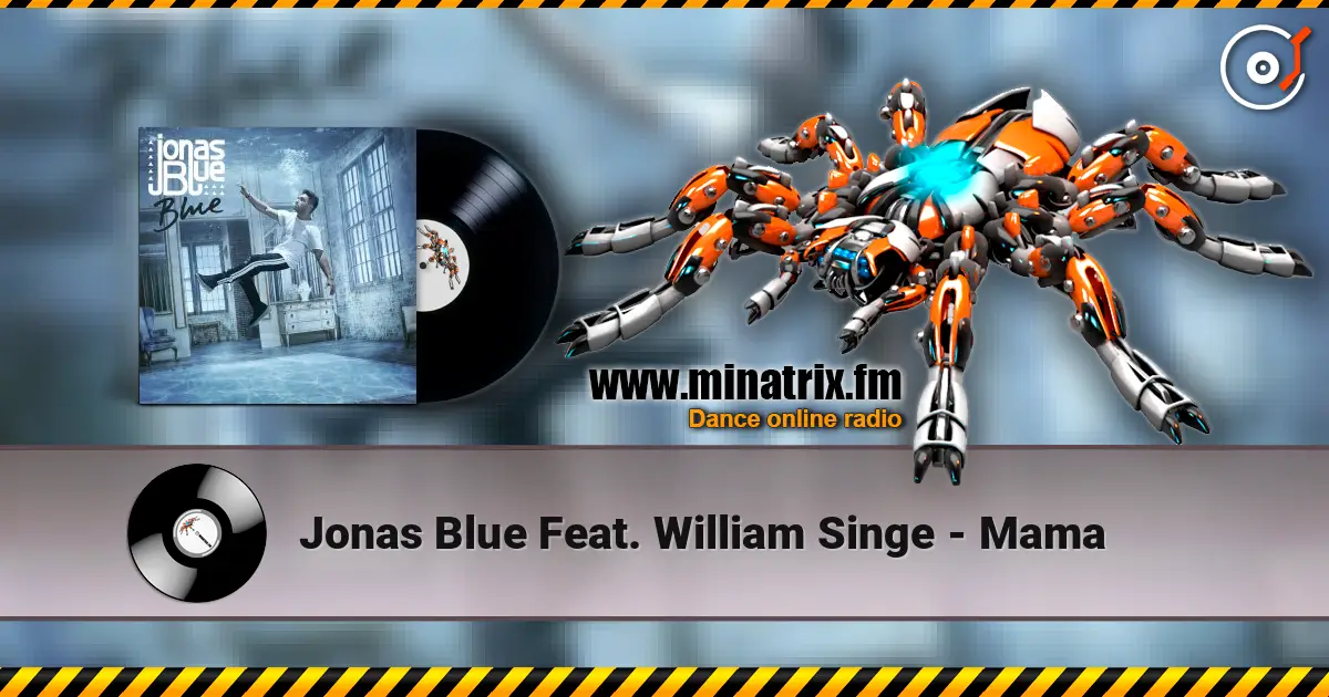 Jonas Blue Feat. William Singe - Mama жоғары сапада онлайн тыңдау | Minatrix.FM