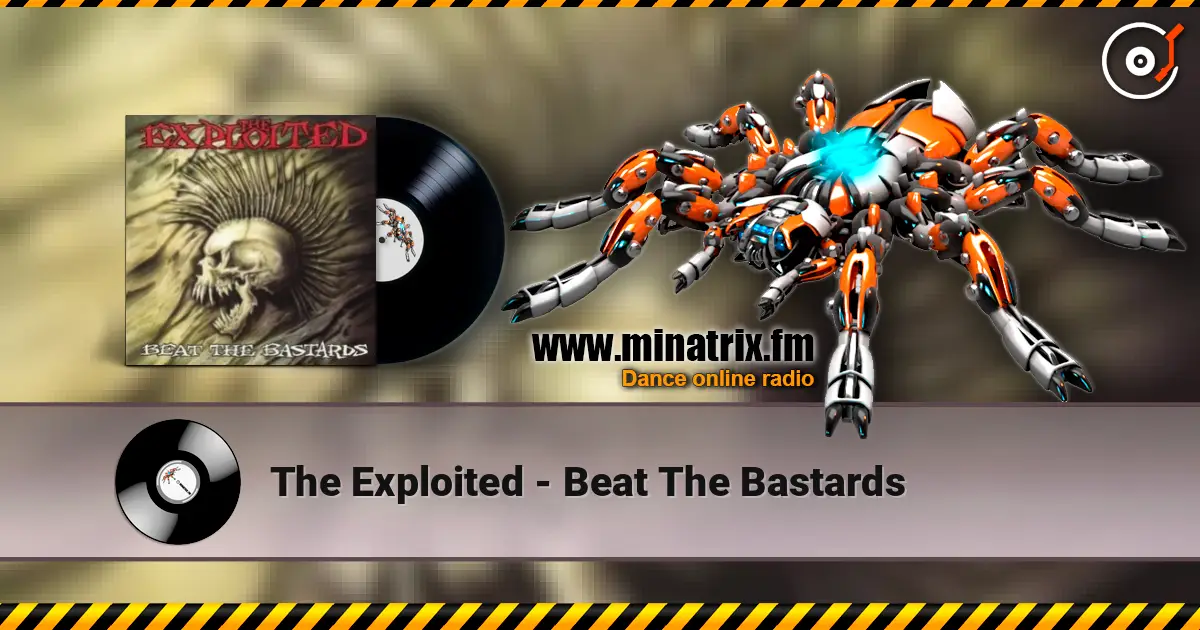 The Exploited - Beat The Bastards жоғары сапада онлайн тыңдау | Minatrix.FM