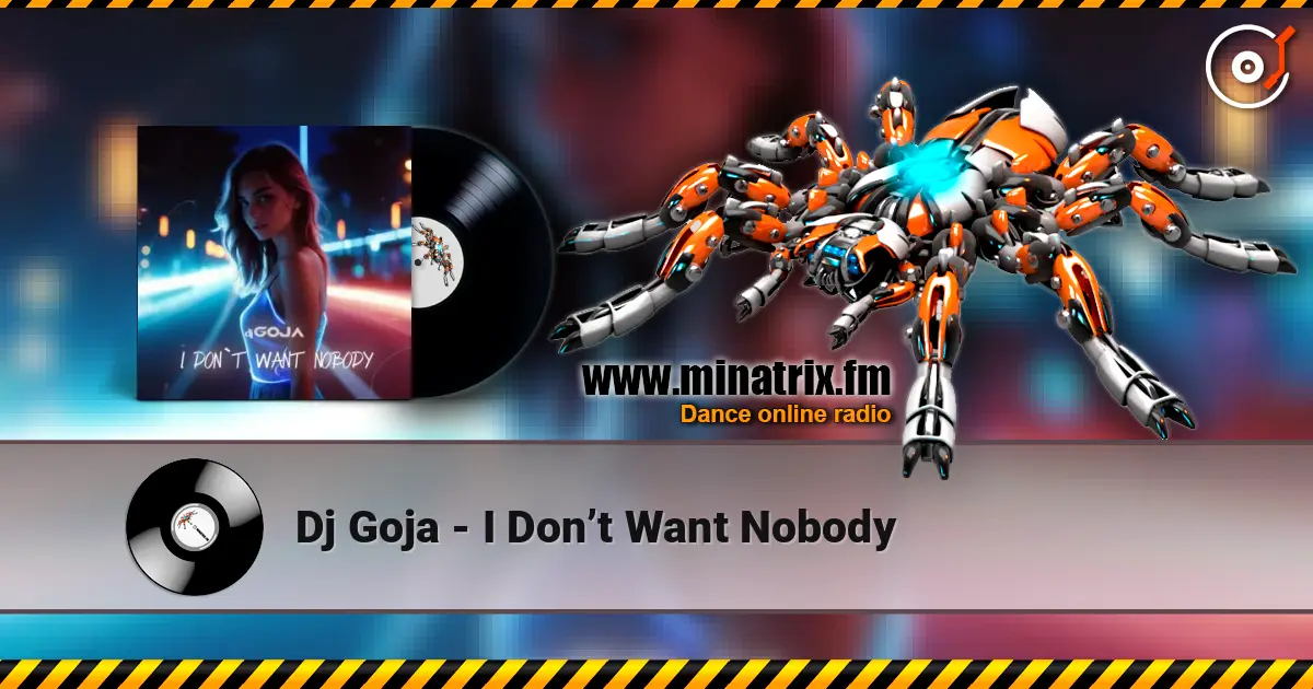 Dj Goja - I Don’t Want Nobody listen online in high quality | Minatrix.FM