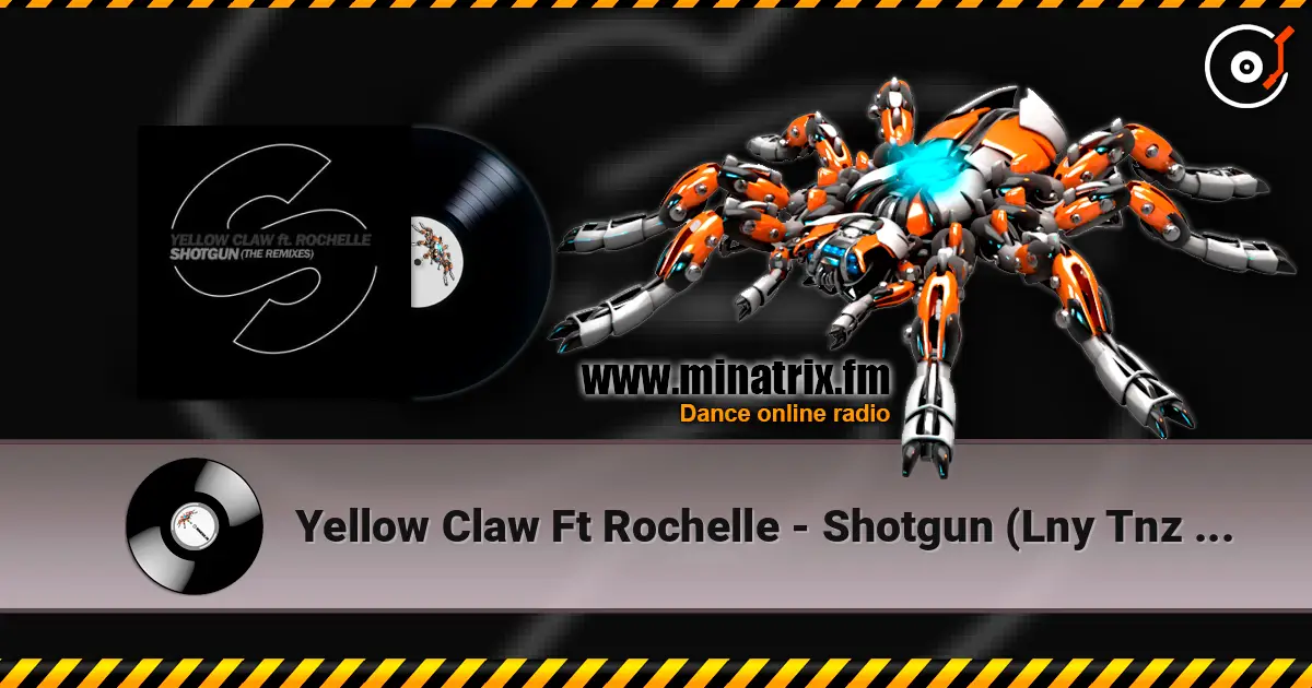 Yellow Claw Ft Rochelle - Shotgun (Lny Tnz Remix) жоғары сапада онлайн тыңдау | Minatrix.FM