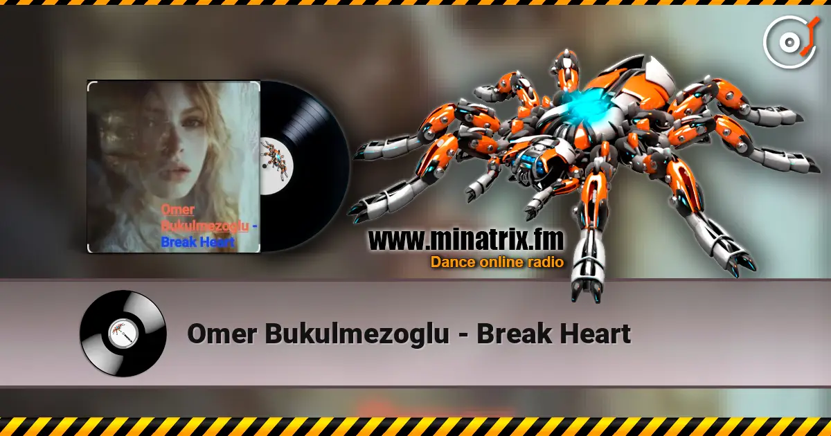 Omer Bukulmezoglu - Break Heart жоғары сапада онлайн тыңдау | Minatrix.FM