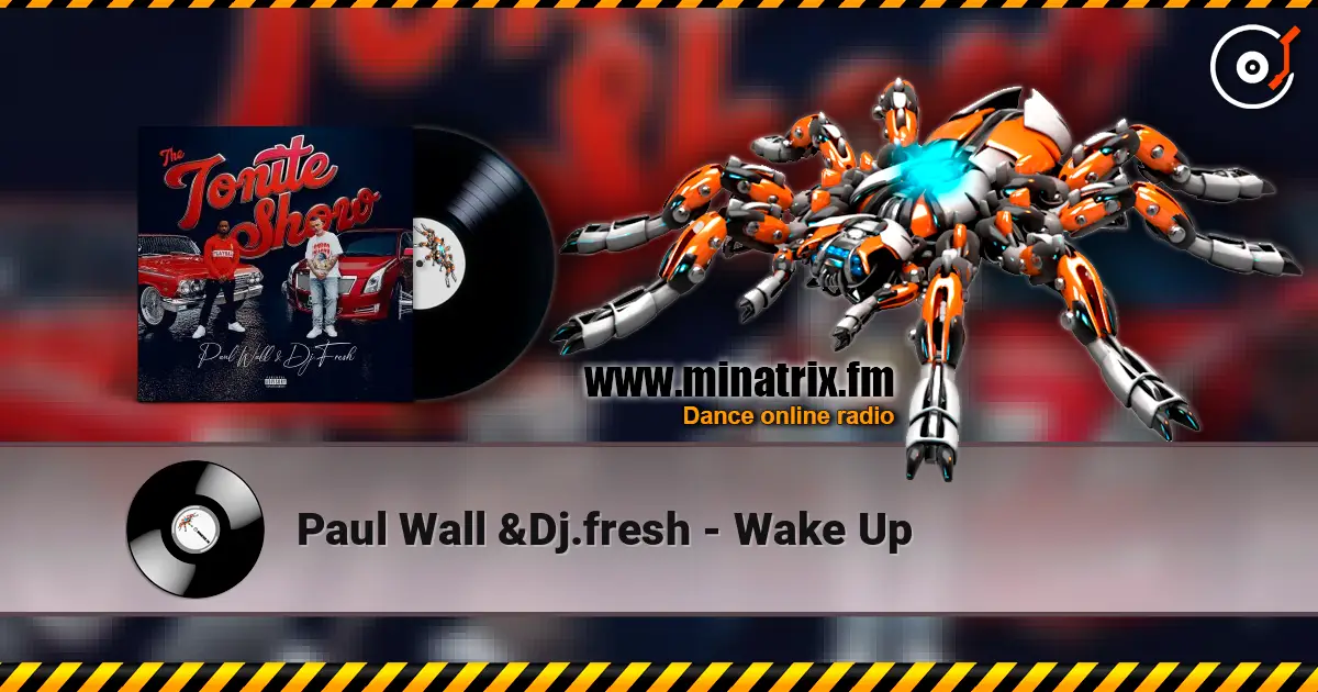 Paul Wall &Dj.fresh - Wake Up 高品质在线收听 | Minatrix.FM