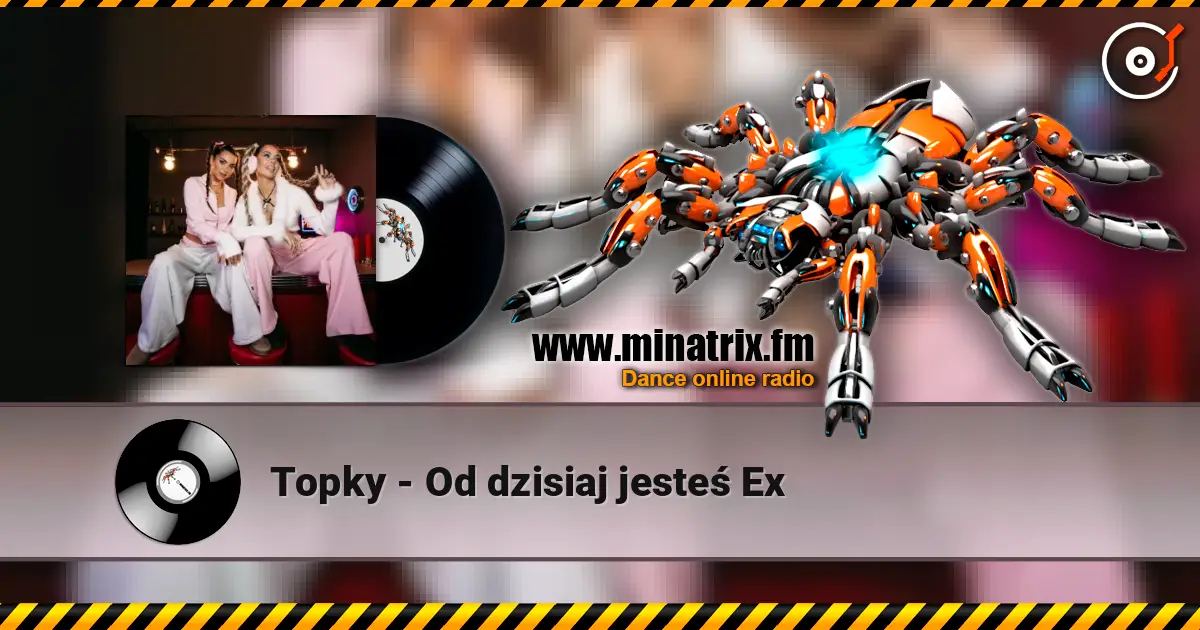 Topky - Od dzisiaj jesteś Ex жоғары сапада онлайн тыңдау | Minatrix.FM
