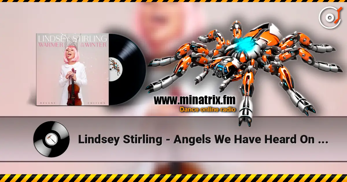 Lindsey Stirling - Angels We Have Heard On High жоғары сапада онлайн тыңдау | Minatrix.FM