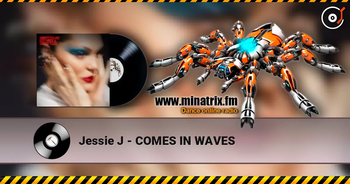 Jessie J - COMES IN WAVES жоғары сапада онлайн тыңдау | Minatrix.FM