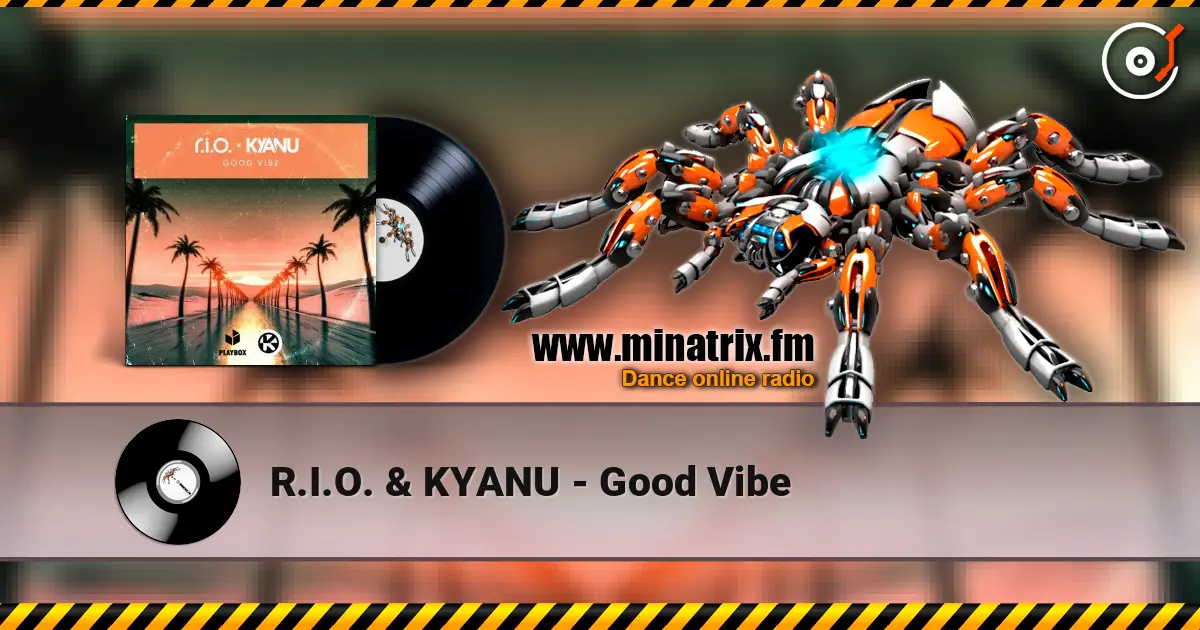 R.I.O. & KYANU - Good Vibe escuchar online en alta calidad | Minatrix.FM