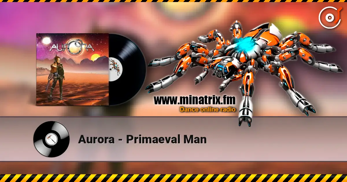 Aurora - Primaeval Man жоғары сапада онлайн тыңдау | Minatrix.FM