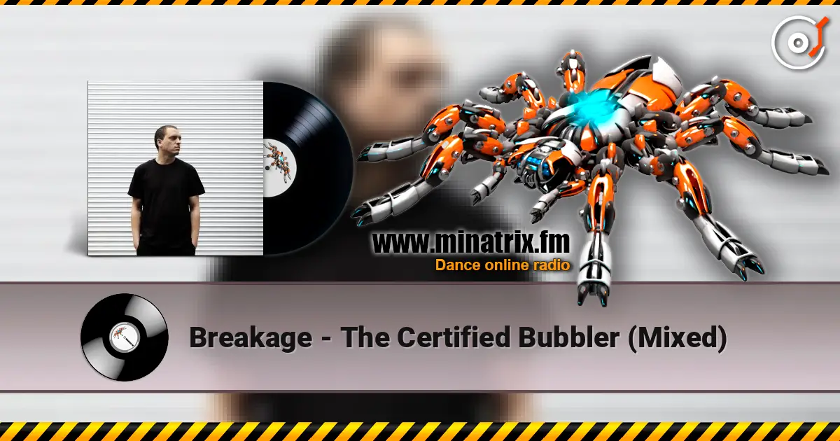 Breakage - The Certified Bubbler (Mixed) 高品质在线收听 | Minatrix.FM