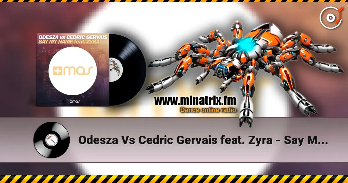 Odesza Vs Cedric Gervais feat. Zyra - Say My Name (Remix) 高品质在线收听 | Minatrix.FM
