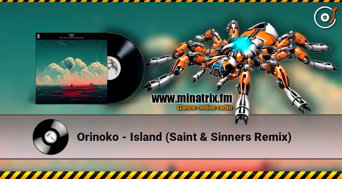 Orinoko - Island (Saint & Sinners Remix) жоғары сапада онлайн тыңдау | Minatrix.FM