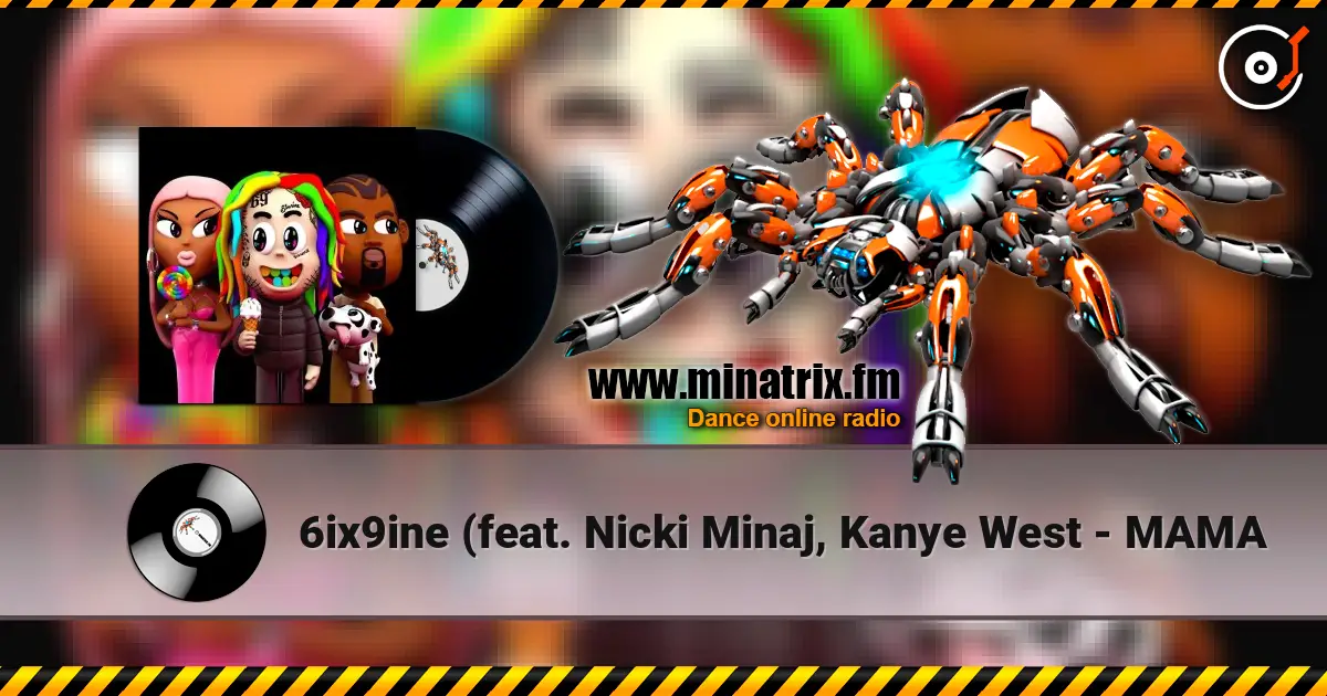 6ix9ine (feat. Nicki Minaj, Kanye West - MAMA 高品质在线收听 | Minatrix.FM