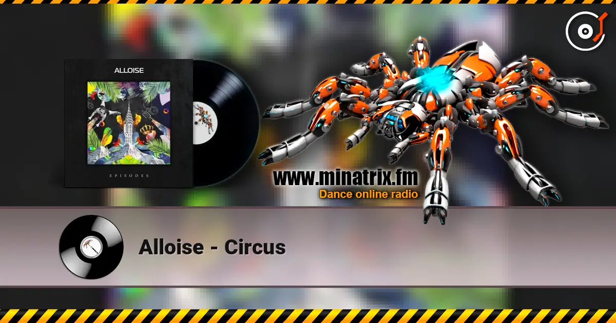 Alloise - Circus escuchar online en alta calidad | Minatrix.FM
