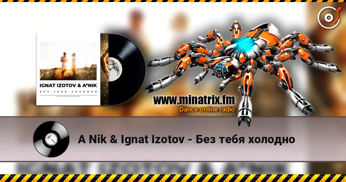 A Nik & Ignat Izotov - Без тебя холодно écouter en ligne en haute qualité | Minatrix.FM