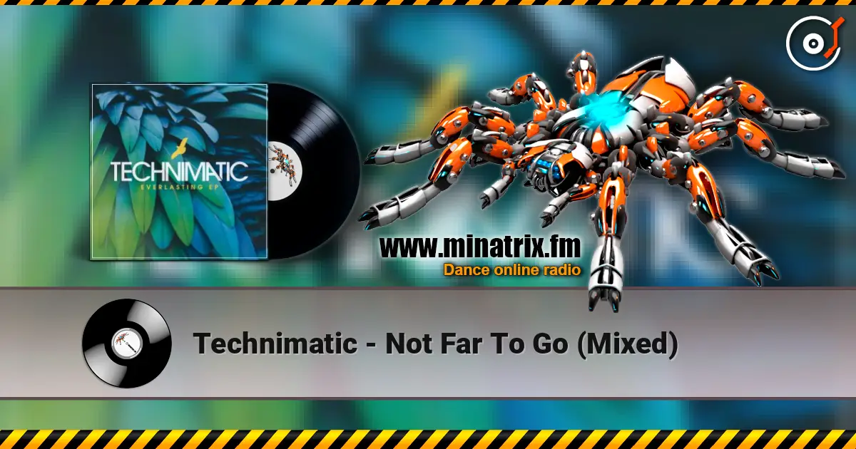 Technimatic - Not Far To Go (Mixed) 高品质在线收听 | Minatrix.FM