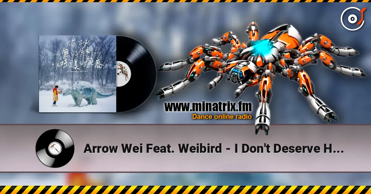 Arrow Wei Feat. Weibird - I Don't Deserve Happiness жоғары сапада онлайн тыңдау | Minatrix.FM