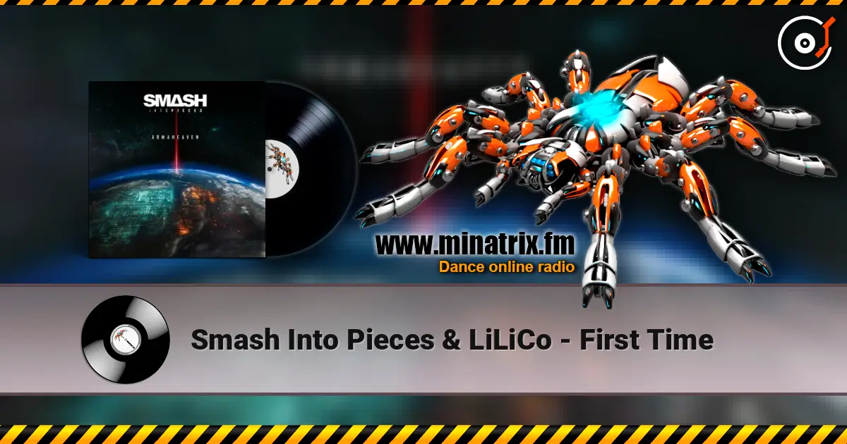 Smash Into Pieces & LiLiCo - First Time жоғары сапада онлайн тыңдау | Minatrix.FM