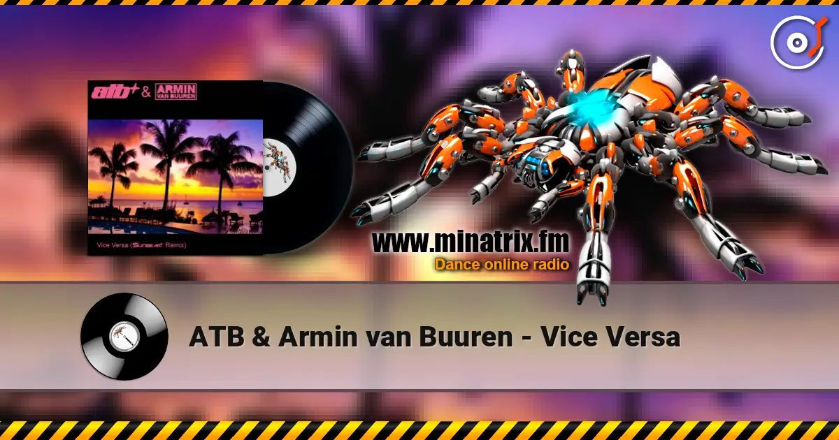 ATB & Armin van Buuren - Vice Versa жоғары сапада онлайн тыңдау | Minatrix.FM
