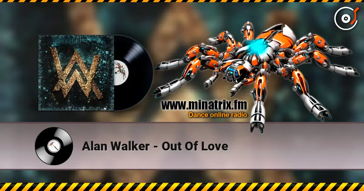 Alan Walker - Out Of Love escuchar online en alta calidad | Minatrix.FM
