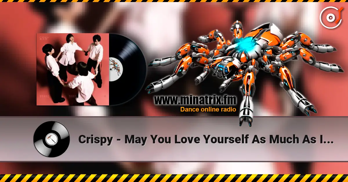 Crispy - May You Love Yourself As Much As I Love You жоғары сапада онлайн тыңдау | Minatrix.FM