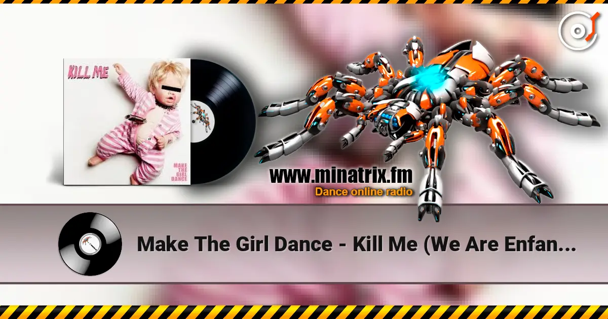 Make The Girl Dance - Kill Me (We Are Enfant Terrible Remix) 高品质在线收听 | Minatrix.FM