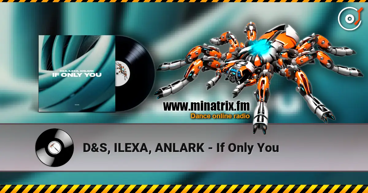 D&S, ILEXA, ANLARK - If Only You escuchar online en alta calidad | Minatrix.FM