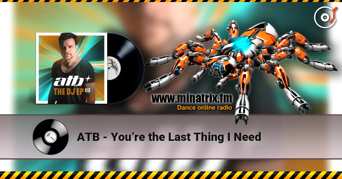 ATB - You’re the Last Thing I Need жоғары сапада онлайн тыңдау | Minatrix.FM