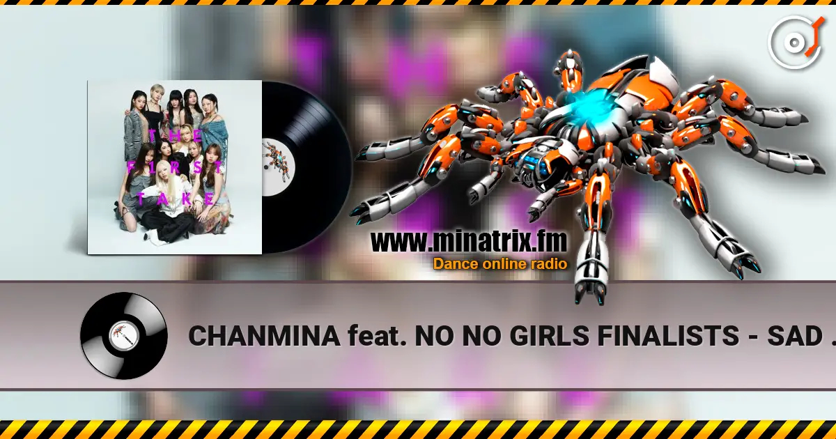 CHANMINA feat. NO NO GIRLS FINALISTS - SAD SONG - From THE FIRST TAKE жоғары сапада онлайн тыңдау | Minatrix.FM