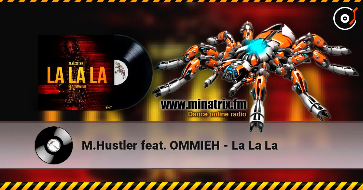 M.Hustler feat. OMMIEH - La La La escuchar online en alta calidad | Minatrix.FM