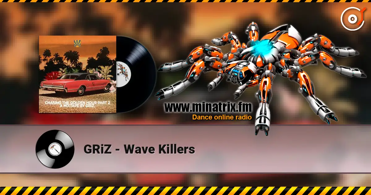 GRiZ - Wave Killers жоғары сапада онлайн тыңдау | Minatrix.FM