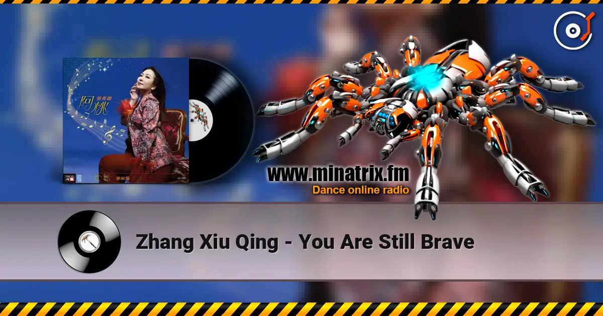Zhang Xiu Qing - You Are Still Brave жоғары сапада онлайн тыңдау | Minatrix.FM