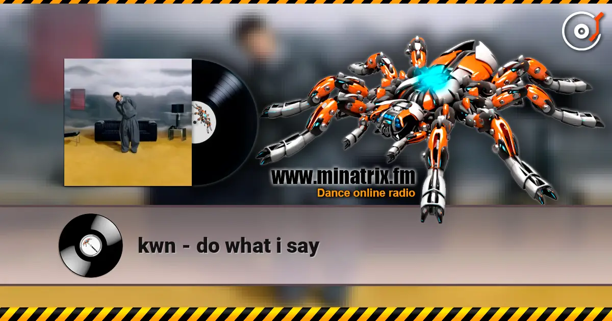 kwn - do what i say жоғары сапада онлайн тыңдау | Minatrix.FM